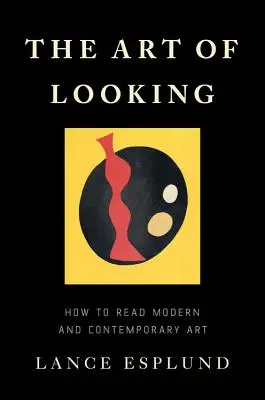 Arta de a privi: Cum să citești arta modernă și contemporană - The Art of Looking: How to Read Modern and Contemporary Art