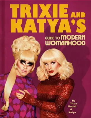 Ghidul lui Trixie și Katya pentru feminitatea modernă - Trixie and Katya's Guide to Modern Womanhood