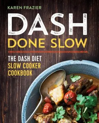 Dash făcut încet: The Dash Diet Slow Cooker Cooker Cookbook - Dash Done Slow: The Dash Diet Slow Cooker Cookbook