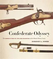 Odiseea confederată: Colecția de război civil George W. Wray Jr. la Centrul de Istorie din Atlanta - Confederate Odyssey: The George W. Wray Jr. Civil War Collection at the Atlanta History Center