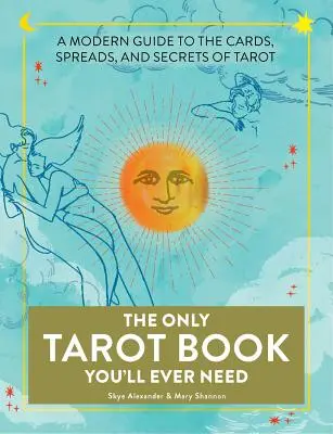Singura carte de tarot de care veți avea nevoie vreodată: A Modern Guide to the Cards, Spreads, and Secrets of Tarot - The Only Tarot Book You'll Ever Need: A Modern Guide to the Cards, Spreads, and Secrets of Tarot