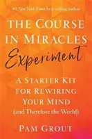 Course in Miracles Experiment - O trusă de pornire pentru reconectarea minții tale (și, prin urmare, a lumii) - Course in Miracles Experiment - A Starter Kit for Rewiring Your Mind (and Therefore the World)
