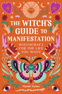 The Witch's Guide to Manifestation (Ghidul vrăjitoarei pentru manifestare): Vrăjitorie pentru viața pe care ți-o dorești - The Witch's Guide to Manifestation: Witchcraft for the Life You Want