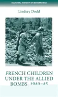 Copiii francezi sub bombele aliaților, 1940-45: O istorie orală - French Children Under the Allied Bombs, 1940-45: An Oral History