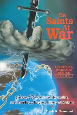 Sfinții la război: Război spiritual pentru familii, biserici, orașe și națiuni - Saints at War: Spiritual Warfare for Families, Churches, Cities and Nations