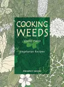 Gătirea buruienilor: O carte de bucate vegetariene - Cooking Weeds: A Vegetarian Cookery Book