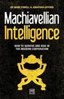 Inteligența machiavelică: Cum să supraviețuiești și să te ridici în corporația modernă - Machiavellian Intelligence: How to Survive and Rise in the Modern Corporation
