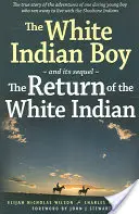 The White Indian Boy: Și continuarea sa: Întoarcerea băiatului indian alb - The White Indian Boy: And Its Sequel the Return of the White Indian Boy