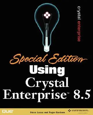 Ediție specială utilizând Crystal Enterprise 8.5 - Special Edition Using Crystal Enterprise 8.5