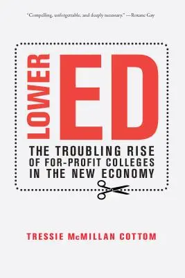 Lower Ed: Ascensiunea îngrijorătoare a colegiilor cu scop lucrativ în noua economie: The Troubling Rise of For-Profit Colleges in the New Economy - Lower Ed: The Troubling Rise of For-Profit Colleges in the New Economy