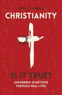 Creștinism: Este adevărat?: Răspunsuri la întrebări prin vieți reale - Christianity: Is It True?: Answering Questions Through Real Lives