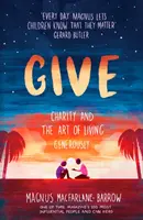 Give: Caritatea și arta de a trăi cu generozitate - Give: Charity and the Art of Living Generously
