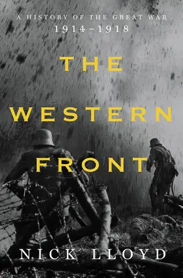 Frontul de Vest: O istorie a Marelui Război, 1914-1918 - The Western Front: A History of the Great War, 1914-1918