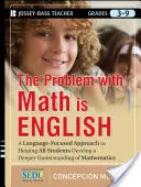 The Problem with Math Is English: A Language-Focused Approach to Helping All Students Develop a Deeper Understanding of Mathematics: A Language-Focused Approach to Helping All Students Develop a Deeper Understanding of Mathematics - The Problem with Math Is English: A Language-Focused Approach to Helping All Students Develop a Deeper Understanding of Mathematics