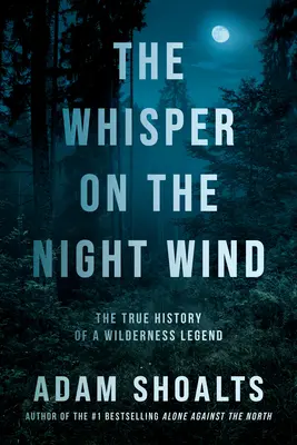 Whisper on the Night Wind: Adevărata istorie a unei legende a sălbăticiei - The Whisper on the Night Wind: The True History of a Wilderness Legend