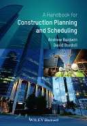 A Handbook for Construction Planning and Scheduling (Manual de planificare și programare în construcții) - A Handbook for Construction Planning and Scheduling