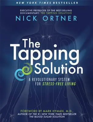 Soluția Tapping: Un sistem revoluționar pentru o viață fără stres - The Tapping Solution: A Revolutionary System for Stress-Free Living