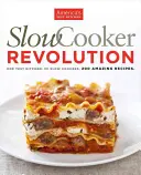 Slow Cooker Revolution: One Test Kitchen. 30 Slow Cookers. 200 de rețete uimitoare. - Slow Cooker Revolution: One Test Kitchen. 30 Slow Cookers. 200 Amazing Recipes.