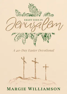 Opt zile în Ierusalim: Un devoțional pascal de 40 de zile - Eight Days in Jerusalem: A 40-Day Easter Devotional