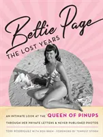Bettie Page: The Lost Years: O privire intimă asupra reginei pinup-urilor, prin scrisorile ei private și fotografiile nepublicate niciodată - Bettie Page: The Lost Years: An Intimate Look at the Queen of Pinups, Through Her Private Letters & Never-Published Photos