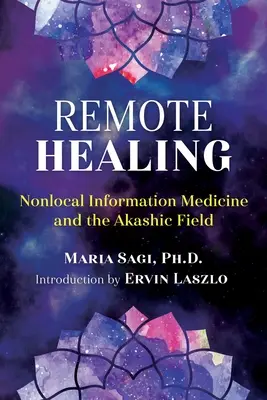 Vindecarea la distanță: Medicina informației non-locale și câmpul akashic - Remote Healing: Nonlocal Information Medicine and the Akashic Field
