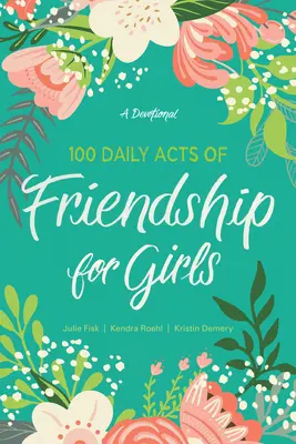 100 de acte zilnice de prietenie pentru fete: Un devoțional - 100 Daily Acts of Friendship for Girls: A Devotional