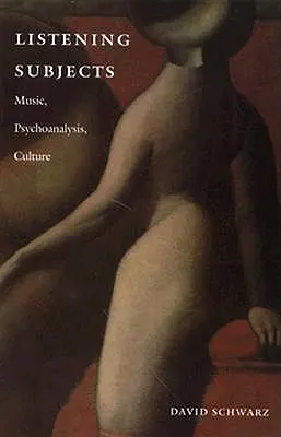 Subiecte de ascultare: Muzică, Psihanaliză, Cultură - Listening Subjects: Music, Psychoanalysis, Culture