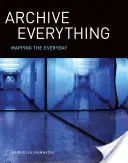 Arhiva Totul: Cartografierea cotidianului - Archive Everything: Mapping the Everyday