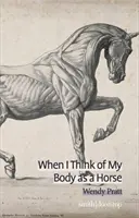 Când mă gândesc la corpul meu ca la un cal - When I Think of My Body as a Horse