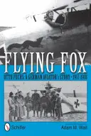 Vulpea zburătoare: Otto Fuchs: Povestea unui aviator german, 1917-1918 - Flying Fox: Otto Fuchs: A German Aviator's Story, 1917-1918