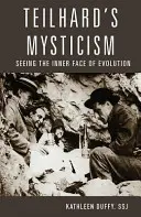 Misticismul lui Teilhard: Văzând fața interioară a evoluției - Teilhard's Mysticism: Seeing the Inner Face of Evolution