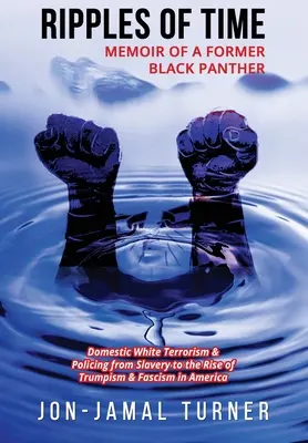 Ripples of Time: Memoriile unei foste pantere negre: Cum au demonizat, dezumanizat și profanat BLAC terorismul alb intern și poliția - Ripples of Time: Memoir of a Former Black Panther: How Domestic White Terrorism and Policing Has Demonized Dehumanized; Desecrated BLAC