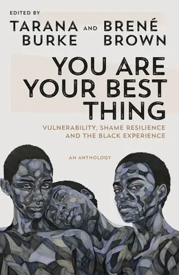 You Are Your Best Thing: Vulnerabilitatea, rezistența la rușine și experiența negrilor - You Are Your Best Thing: Vulnerability, Shame Resilience, and the Black Experience