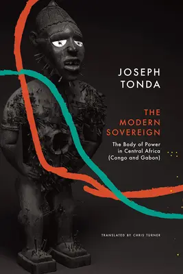 Suveranul modern: organul puterii în Africa Centrală (Congo și Gabon) - Modern Sovereign: The Body of Power in Central Africa (Congo and Gabon)