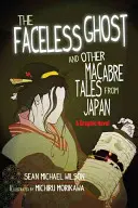 Fantoma fără chip a lui Lafcadio Hearn și alte povești macabre din Japonia: Un roman grafic - Lafcadio Hearn's the Faceless Ghost and Other Macabre Tales from Japan: A Graphic Novel