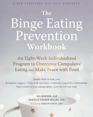 The Binge Eating Prevention Workbook: An Eight-Week Individualized Program to Overcome Compulsive Eating and Make Peace with Food (Un program individualizat de opt săptămâni pentru a depăși mâncatul compulsiv și a face pace cu mâncarea) - The Binge Eating Prevention Workbook: An Eight-Week Individualized Program to Overcome Compulsive Eating and Make Peace with Food