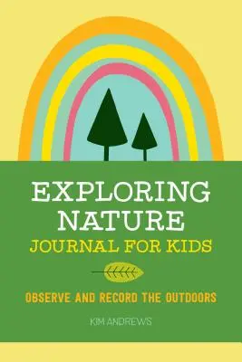 Jurnal de explorare a naturii pentru copii: Observarea și înregistrarea vieții în aer liber - Exploring Nature Journal for Kids: Observe and Record the Outdoors