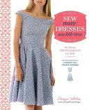 Sew Many Dresses, Sew Little Time: Ghidul suprem de croitorie - Sew Many Dresses, Sew Little Time: The Ultimate Dressmaking Guide