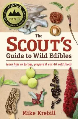 Ghidul cercetașului pentru comestibilele sălbatice: Învață cum să cauți, să prepari și să mănânci 40 de alimente sălbatice - The Scout's Guide to Wild Edibles: Learn How to Forage, Prepare & Eat 40 Wild Foods