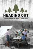 Călătorind: O istorie a campingului american - Heading Out: A History of American Camping