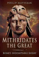 Mithridates cel Mare: Inamicul de neînvins al Romei - Mithridates the Great: Rome's Indomitable Enemy