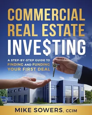 Investiții imobiliare comerciale: Un ghid pas cu pas pentru găsirea și finanțarea primei dvs. afaceri - Commercial Real Estate Investing: A Step-by-Step Guide to Finding and Funding Your First Deal