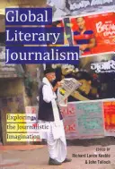 Jurnalismul literar global; Explorarea imaginației jurnalistice - Global Literary Journalism; Exploring the Journalistic Imagination