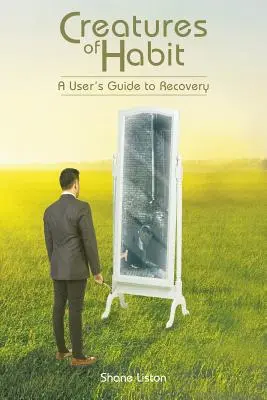 Creaturi ale obișnuinței: Un ghid al utilizatorului pentru recuperare - Creatures of Habit: A User's Guide to Recovery