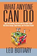 Ce poate face oricine: How Surrounding Yourself with the Right People Will Drive Change, Opportunity, and Personal Growth - What Anyone Can Do: How Surrounding Yourself with the Right People Will Drive Change, Opportunity, and Personal Growth