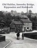 Old Halifax, Sowerby Bridge, Ripponden și Rishworth - Old Halifax, Sowerby Bridge, Ripponden and Rishworth