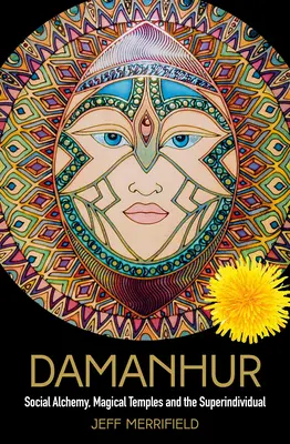 Damanhur: Alchimie socială, temple magice și superindividul - Damanhur: Social Alchemy, Magical Temples and the Superindividual