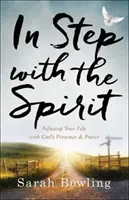 În pas cu Spiritul: Infuzându-ți viața cu prezența și puterea lui Dumnezeu - In Step with the Spirit: Infusing Your Life with God's Presence and Power