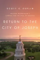 Întoarcerea în orașul lui Joseph: Concursul mormonismului modern pentru sufletul orașului Nauvoo - Return to the City of Joseph: Modern Mormonism's Contest for the Soul of Nauvoo