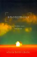 Anonimul: Anii ascunși ai lui Iisus... și ai tăi - Anonymous: Jesus' Hidden Years... and Yours